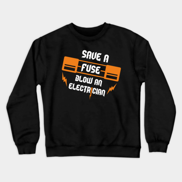 Save A Fuse Blow An Electrician Tradesman Cheeky Pun Crewneck Sweatshirt by Anticorporati