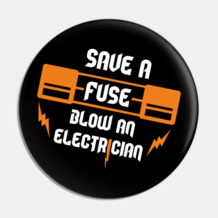 Save A Fuse Blow An Electrician Tradesman Cheeky Pun Pin