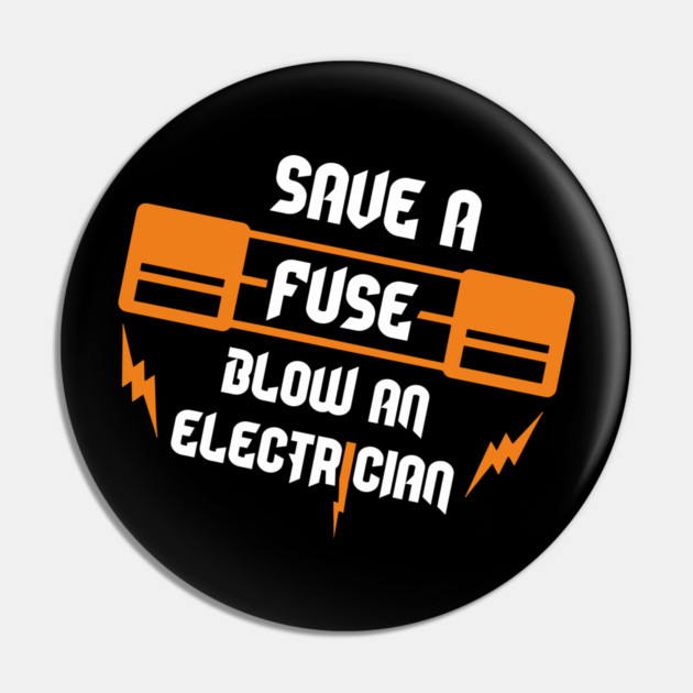 Save A Fuse Blow An Electrician Tradesman Cheeky Pun Pin by Anticorporati
