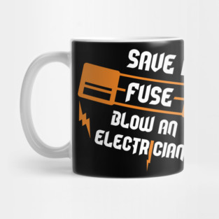 Save A Fuse Blow An Electrician Tradesman Cheeky Pun Mug
