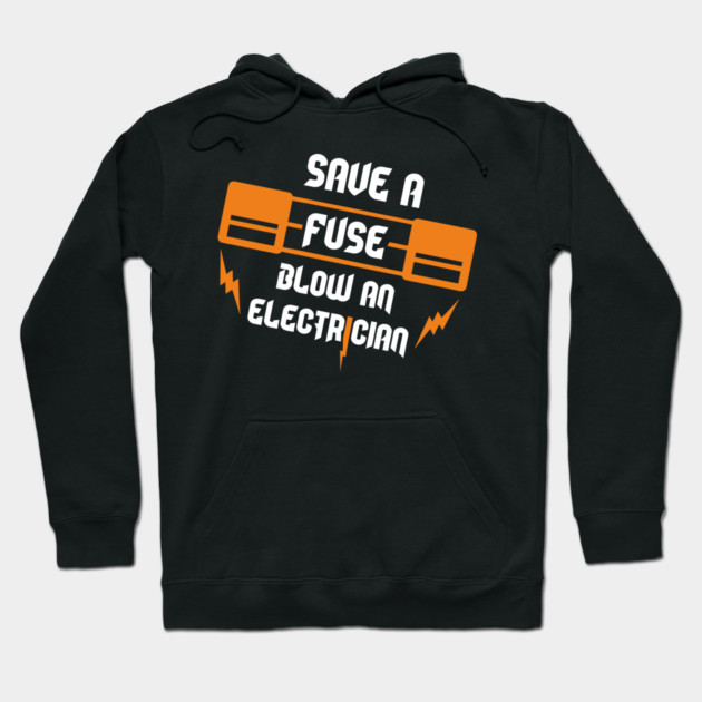 Save A Fuse Blow An Electrician Tradesman Cheeky Pun Hoodie by Anticorporati