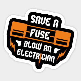 Save A Fuse Blow An Electrician Tradesman Cheeky Pun Sticker