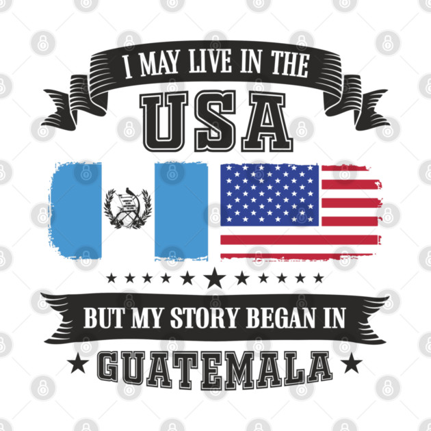 I May Live in the USA But My Story Began in Guatemala by Anticorporati