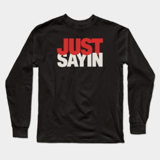 Just-Sayin-Ohio-State Long Sleeve T-Shirt