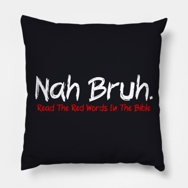 Nah Bruh. Read The Red Words In The Bible Pillow by Charles's Store 8