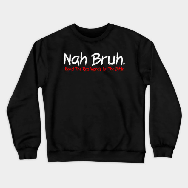 Nah Bruh. Read The Red Words In The Bible Crewneck Sweatshirt by Charles's Store 8
