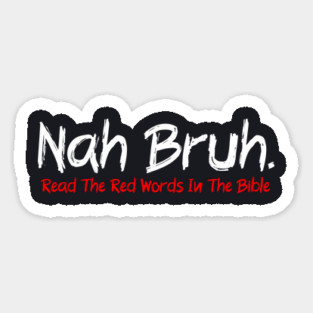 Nah Bruh. Read The Red Words In The Bible Magnet