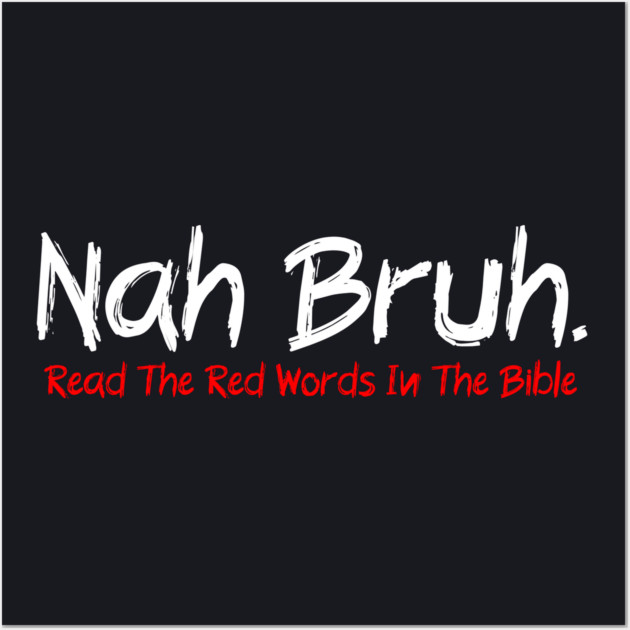 Nah Bruh. Read The Red Words In The Bible Wall Art by Charles's Store 8