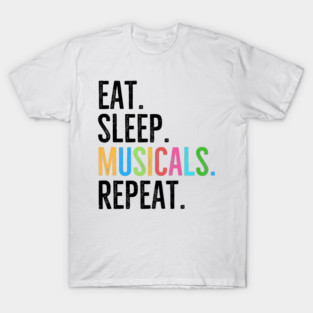 Eat. Sleep. Musicals. Repeat. T-Shirt