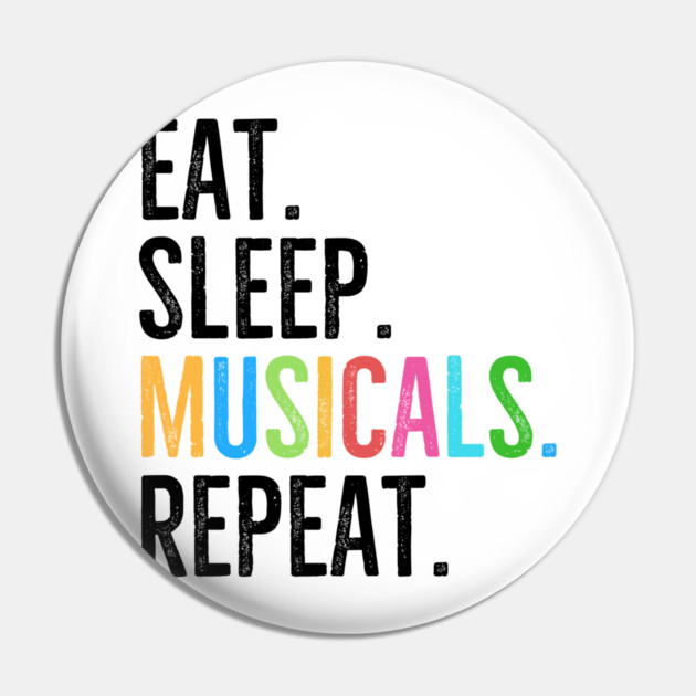 Eat. Sleep. Musicals. Repeat. Pin by Frank Ring