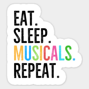 Eat. Sleep. Musicals. Repeat. Sticker