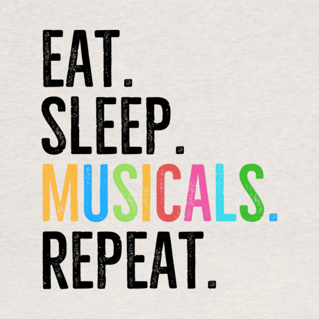 Eat. Sleep. Musicals. Repeat. by Frank Ring