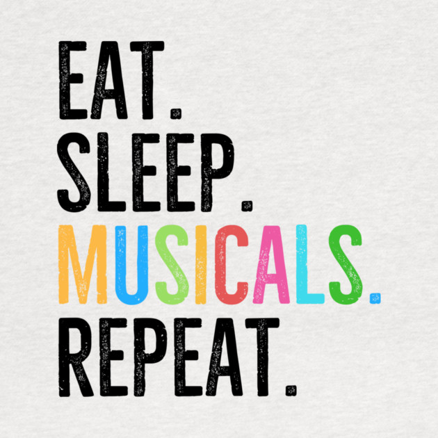 Eat. Sleep. Musicals. Repeat. by Frank Ring