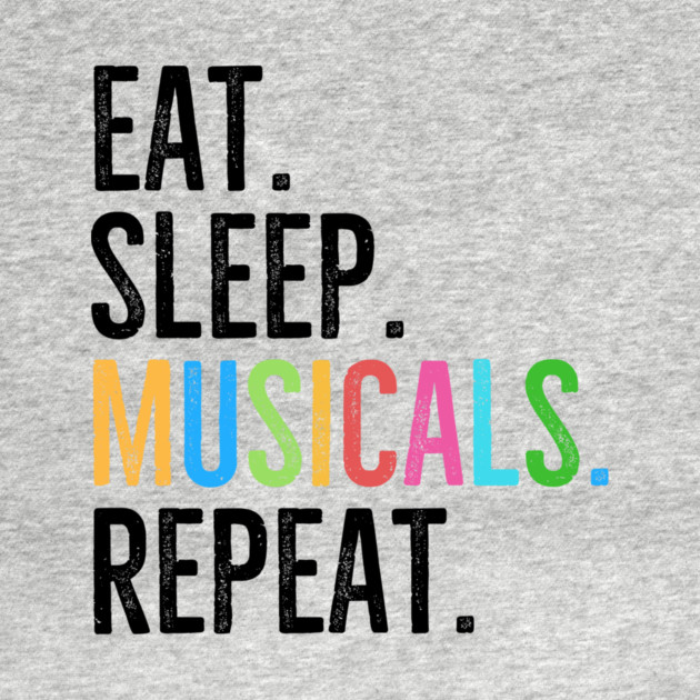 Eat. Sleep. Musicals. Repeat. by Frank Ring