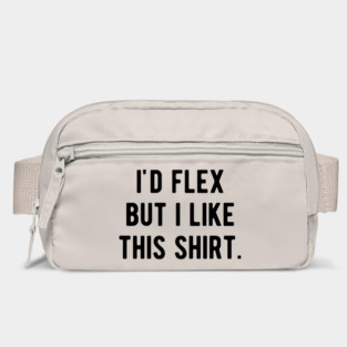 I’d Flex But I Like This Shirt Bag