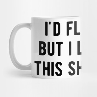 I’d Flex But I Like This Shirt Mug