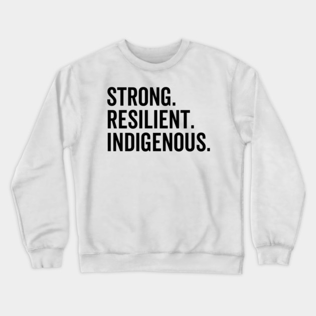 Strong. Resilient. Indigenous. Crewneck Sweatshirt by Frank Ring