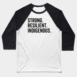 Strong. Resilient. Indigenous. Baseball T-Shirt