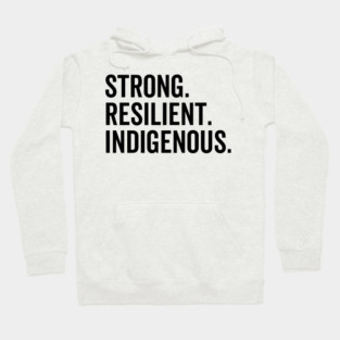 Strong. Resilient. Indigenous. Hoodie