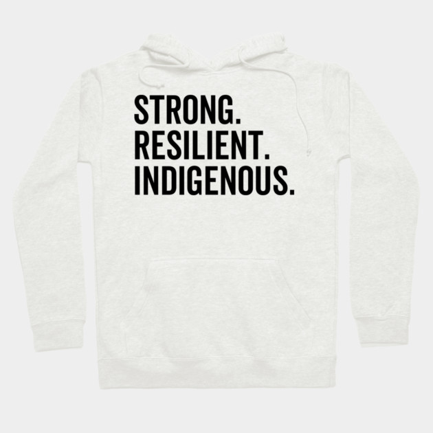 Strong. Resilient. Indigenous. Hoodie by Frank Ring