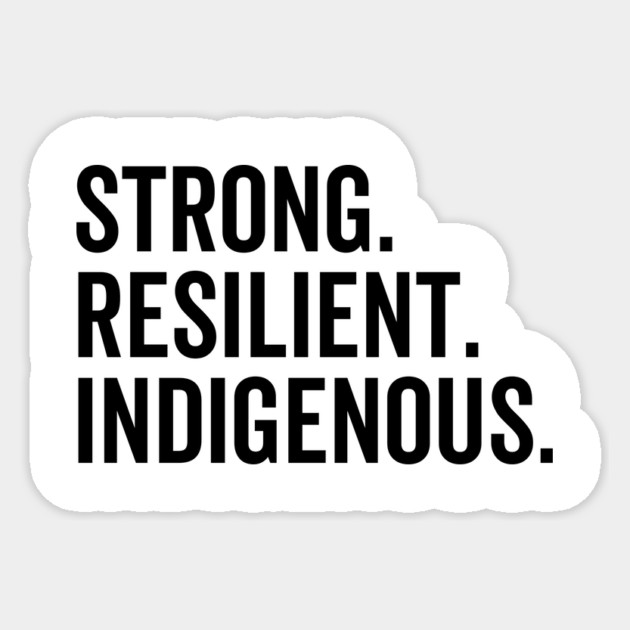Strong. Resilient. Indigenous. Sticker by Frank Ring