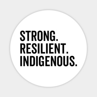 Strong. Resilient. Indigenous. Magnet