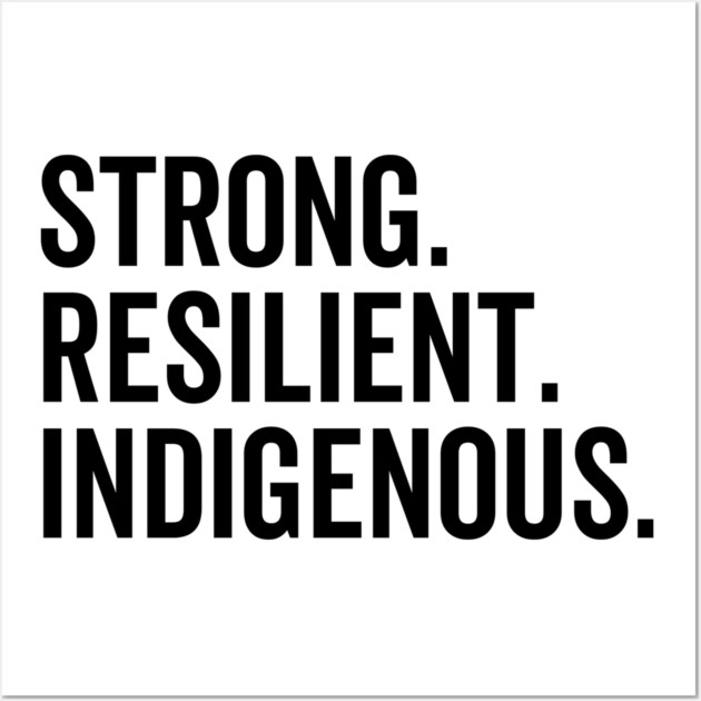 Strong. Resilient. Indigenous. Wall Art by Frank Ring