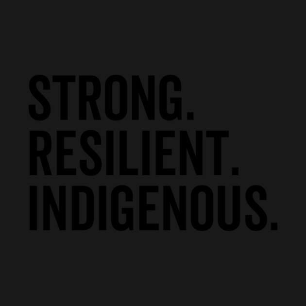 Strong. Resilient. Indigenous. by Frank Ring