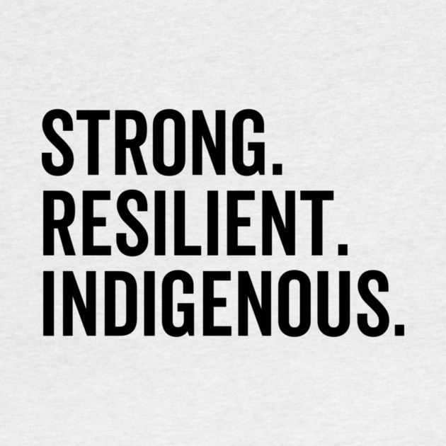 Strong. Resilient. Indigenous. by Frank Ring