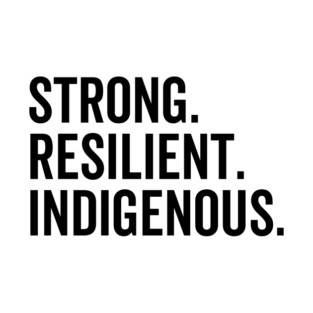 Strong. Resilient. Indigenous. T-Shirt