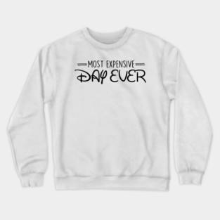 Most Expensive Day Ever Crewneck Sweatshirt