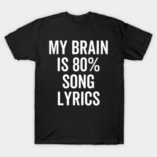 My Brain is 80% Song Lyrics T-Shirt