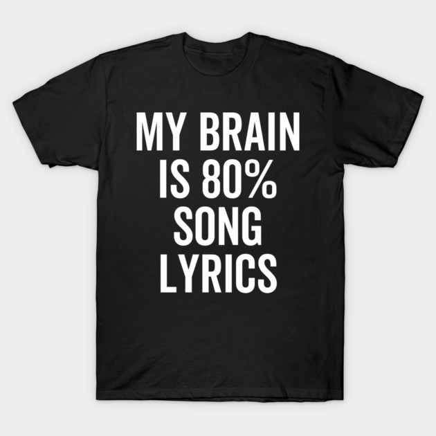 My Brain is 80% Song Lyrics T-Shirt by Frank Ring