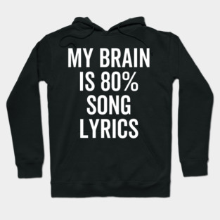 My Brain is 80% Song Lyrics Hoodie