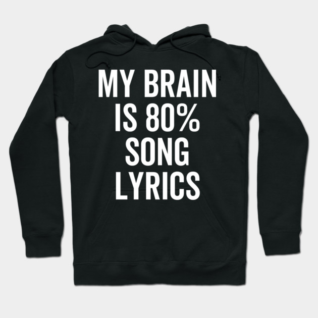 My Brain is 80% Song Lyrics Hoodie by Frank Ring