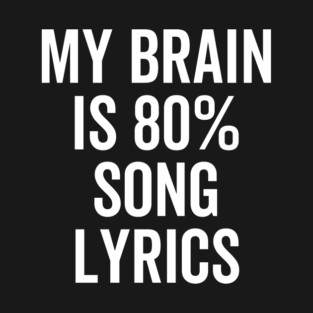 My Brain is 80% Song Lyrics T-Shirt