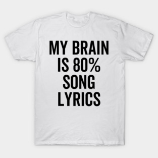 My Brain is 80% Song Lyrics T-Shirt
