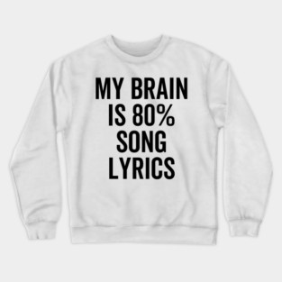My Brain is 80% Song Lyrics Crewneck Sweatshirt