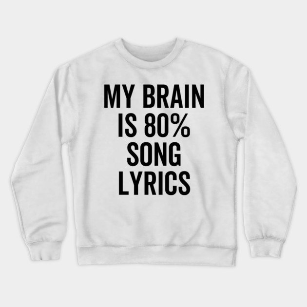 My Brain is 80% Song Lyrics Crewneck Sweatshirt by Frank Ring