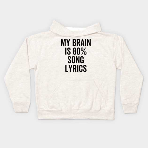 My Brain is 80% Song Lyrics Kids Hoodie by Frank Ring