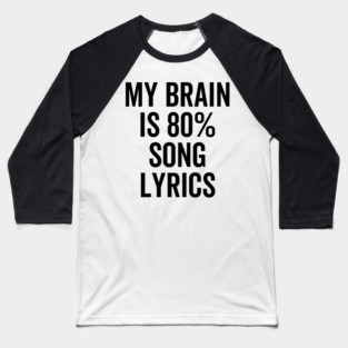 My Brain is 80% Song Lyrics Baseball T-Shirt
