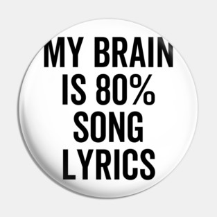 My Brain is 80% Song Lyrics Pin