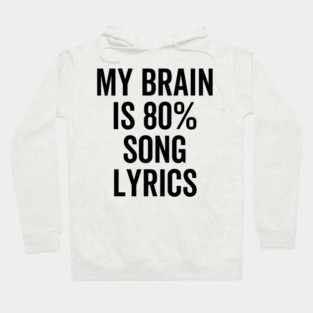 My Brain is 80% Song Lyrics Hoodie