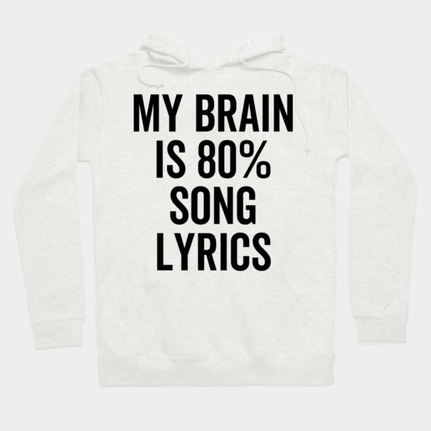 My Brain is 80% Song Lyrics Hoodie by Frank Ring