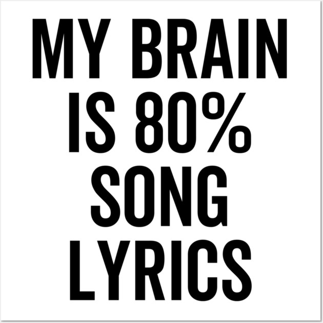 My Brain is 80% Song Lyrics Wall Art by Frank Ring