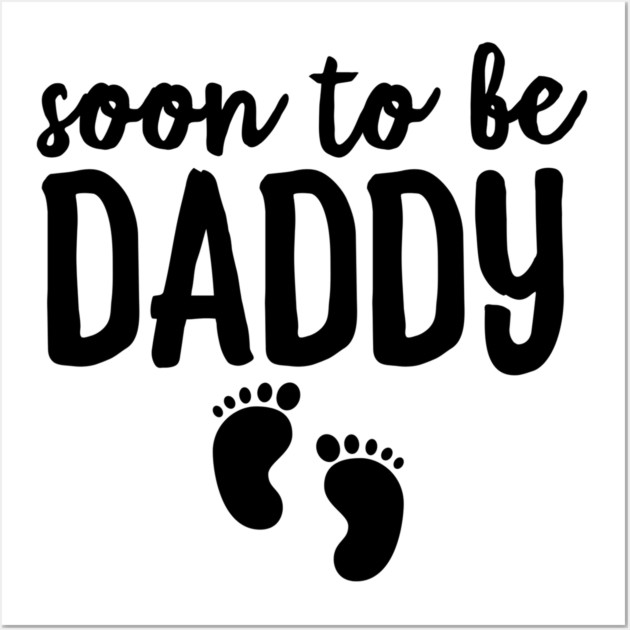 Soon To Be Daddy Wall Art by Frank Ring