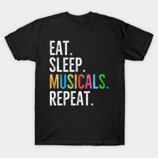 Eat. Sleep. Musicals. Repeat. T-Shirt