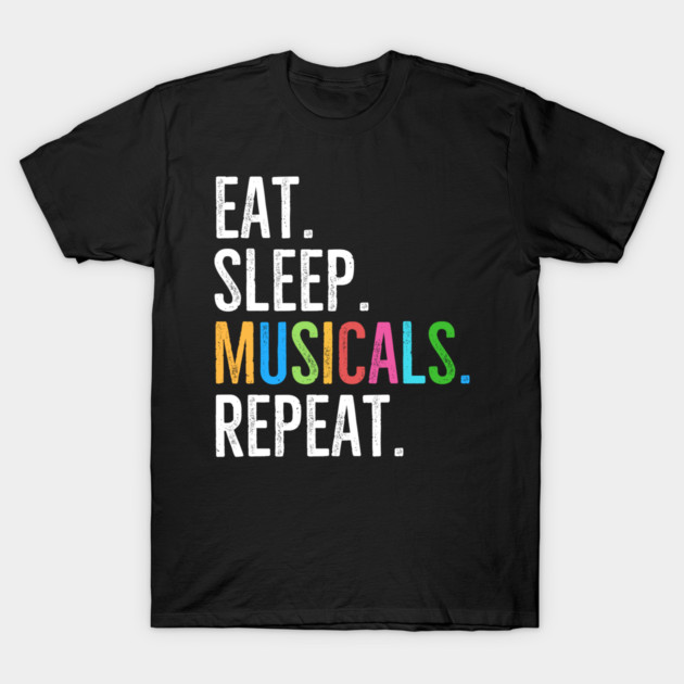Eat. Sleep. Musicals. Repeat. T-Shirt by Frank Ring