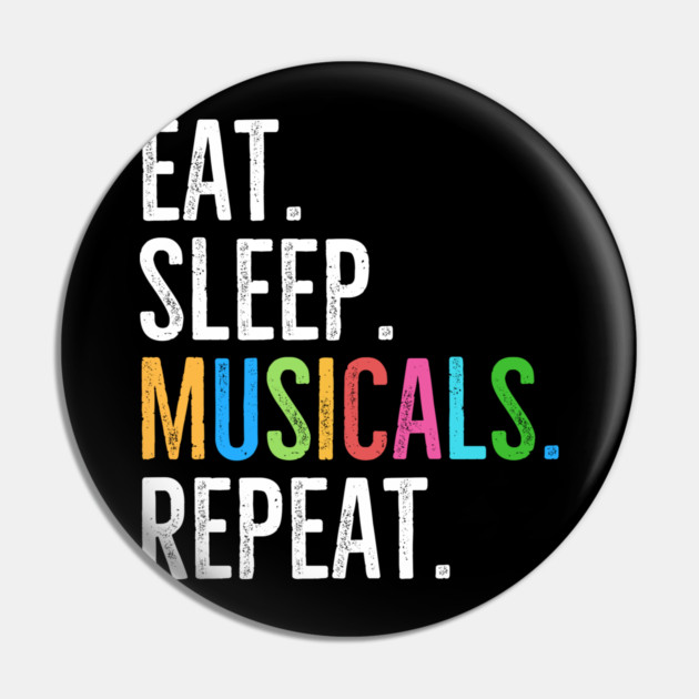 Eat. Sleep. Musicals. Repeat. Pin by Frank Ring