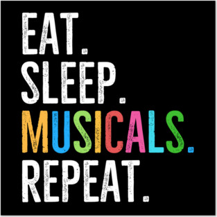 Eat. Sleep. Musicals. Repeat. Posters and Art